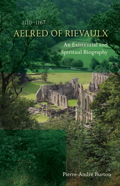 Aelred of Rievaulx (1110-1167) : An Existential and Spiritual Biography, Paperback / softback Book