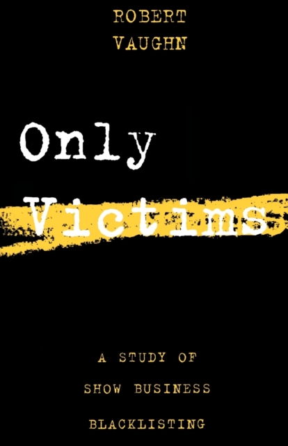 Only Victims : A Study of Show Business Blacklisting, Paperback / softback Book