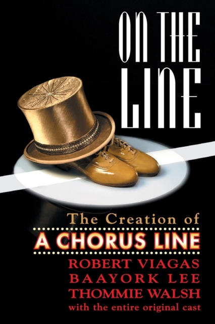 On the Line : The Creation of A Chorus Line, Paperback / softback Book