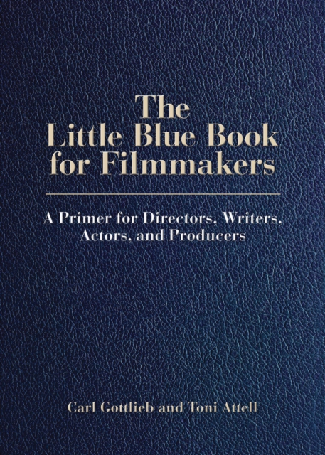 The Little Blue Book for Filmmakers : A Primer for Directors, Writers, Actors and Producers, Paperback / softback Book