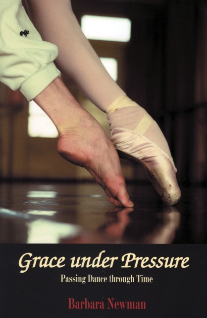 Grace Under Pressure : Passing Dance Through Time, Paperback / softback Book