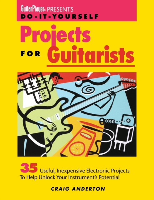 Guitar Player Presents Do-It-Yourself Projects for Guitarists, Paperback / softback Book