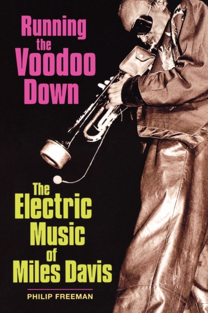 Running the Voodoo Down : The Electric Music of Miles Davis, Paperback / softback Book