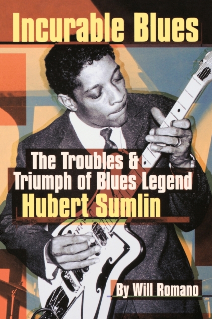 Incurable Blues : The Troubles & Triumph of Blues Legend Hubert Sumlin, Paperback / softback Book