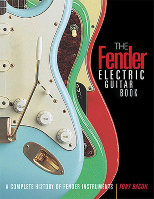 The Fender Electric Guitar Book : A Complete History of Fender Instruments, Paperback / softback Book
