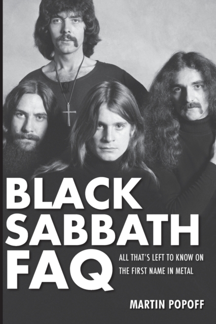 Black Sabbath FAQ : All That's Left to Know on the First Name in Metal, Paperback / softback Book