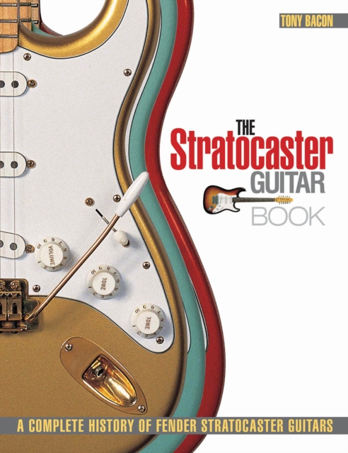 The Stratocaster Guitar Book : A Complete History of Fender Stratocaster Guitars, Paperback / softback Book