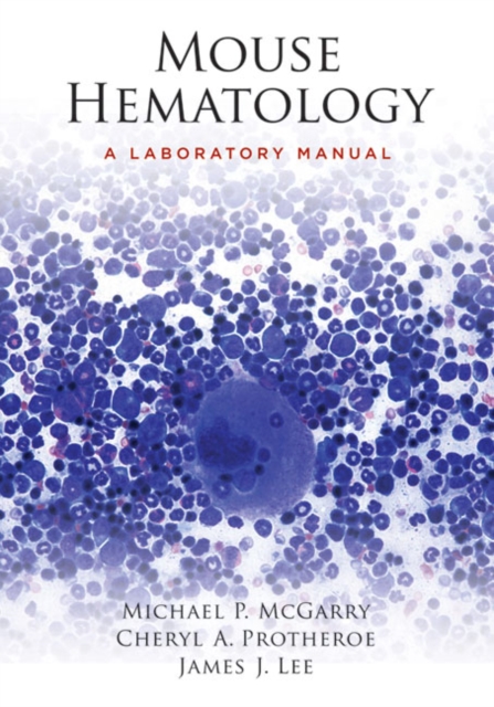 Mouse Hematology : A Laboratory Manual, Hardback Book