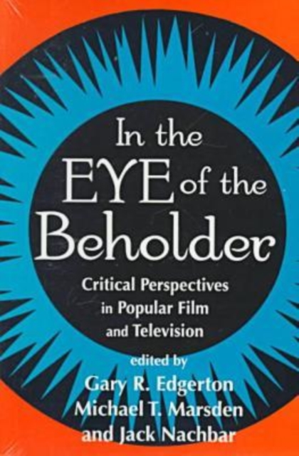 In the Eye of the Beholder : Critical Perspectives in Popular Film and Television, Paperback / softback Book