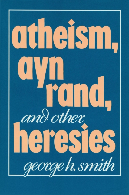 Atheism, Ayn Rand, And Other Heresies, Hardback Book