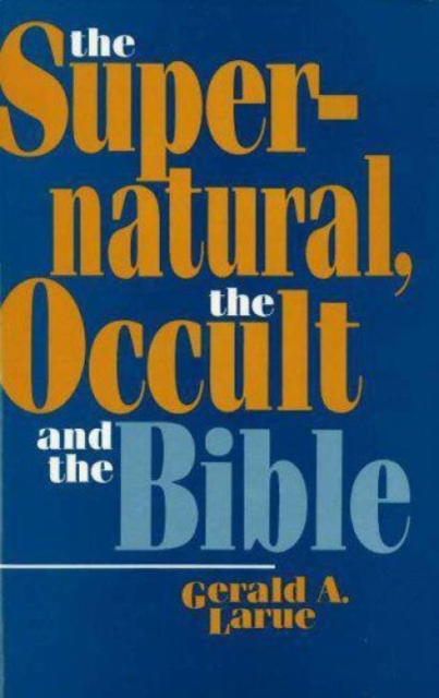The Supernatural, the Occult, and the Bible, Hardback Book