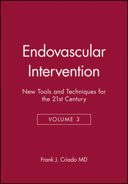 Endovascular Intervention : New Tools and Techniques for the 21st Century, Volume 3, Hardback Book