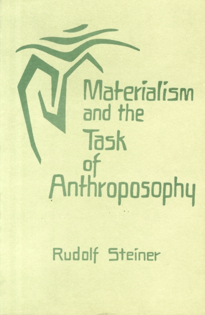 Materialism and the Task of Anthroposophy : Seventeen Lectures Given in Dornach Between April 2 and June 5, 1921, Paperback / softback Book