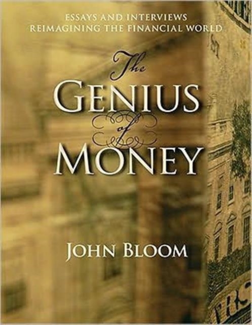 Genius of Money : Essays and Interviews Reimagining the Financial World, Pamphlet Book