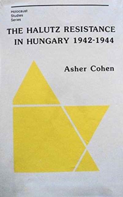The Halutz Resistance in Hungary, 1942-1944, Hardback Book