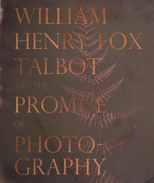 William Henry Fox Talbot and the Promise of Photography, Hardback Book