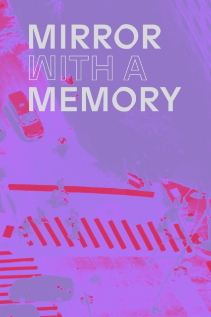 Mirror with a Memory : Photography, Surveillance, Artificial Intelligence, Paperback / softback Book