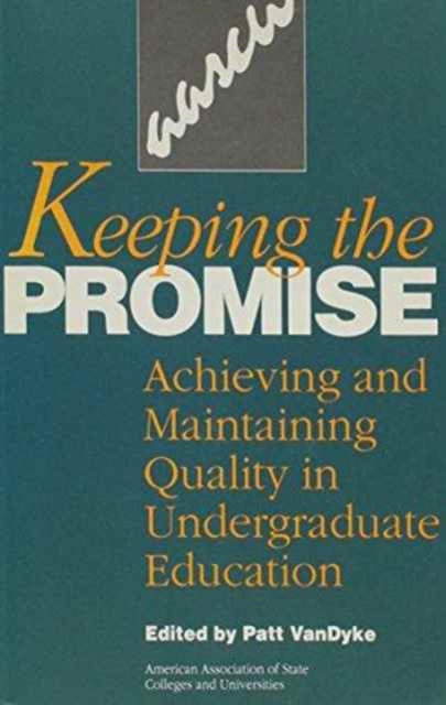 Keeping the Promise : Achieving and Maintaining Quality in Undergraduate Education, Paperback / softback Book