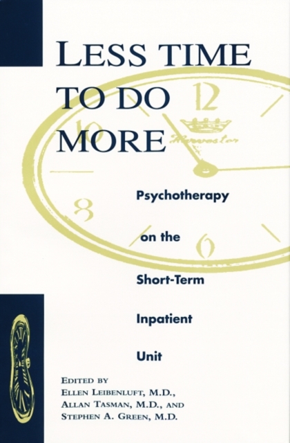 Less Time to Do More : Psychotherapy on the Short-Term Inpatient Unit, Hardback Book