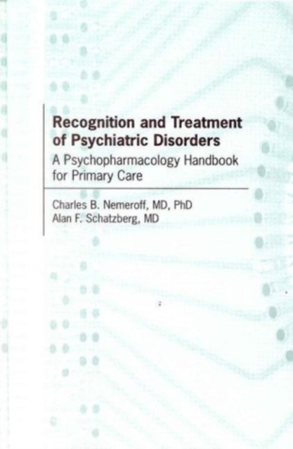 Recognition and Treatment of Psychiatric Disorders : A Psychopharmacology Handbook for Primary Care, Hardback Book
