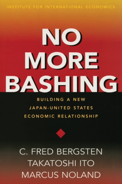 No More Bashing - Building a New Japan-United States Economic Relationship, Paperback / softback Book