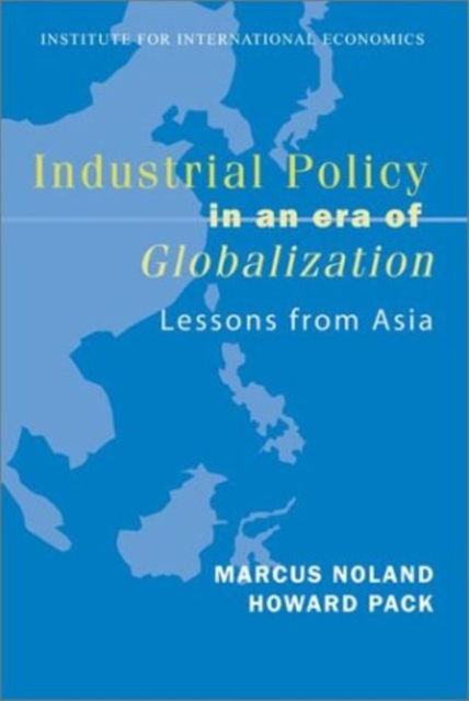 Industrial Policy in an Era of Globalization : Lessons from Asia, PDF eBook
