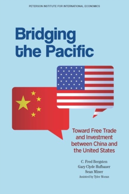 Bridging the Pacific - Toward Free Trade and Investment Between China and the United States, Paperback / softback Book