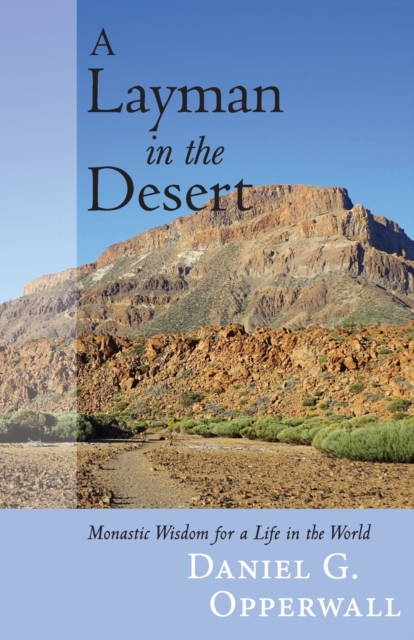 A Layman in the Desert : Monastic Wisdom for Life in the World, Paperback / softback Book