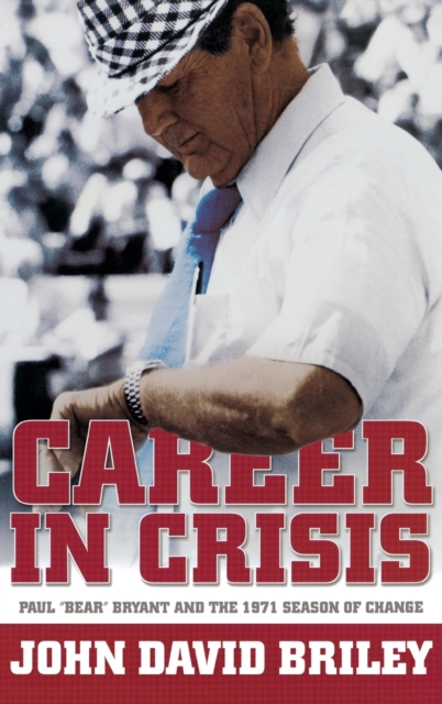 Career In Crisis: Paul ""Bear"" Bryant And The 1971 Season Of Change (H719/Mrc), Hardback Book
