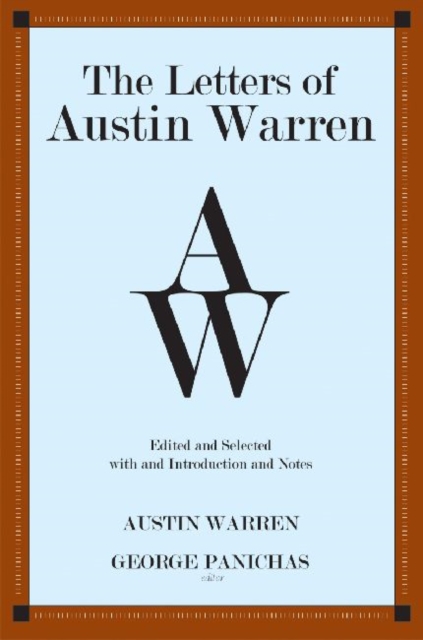 The Letters of Austin Warren : Edited and Selected with an Introduction and Notes, Hardback Book