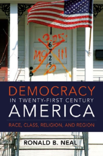 Democracy in Twenty-First Century America : Race, Class, Religion and Region, Paperback / softback Book