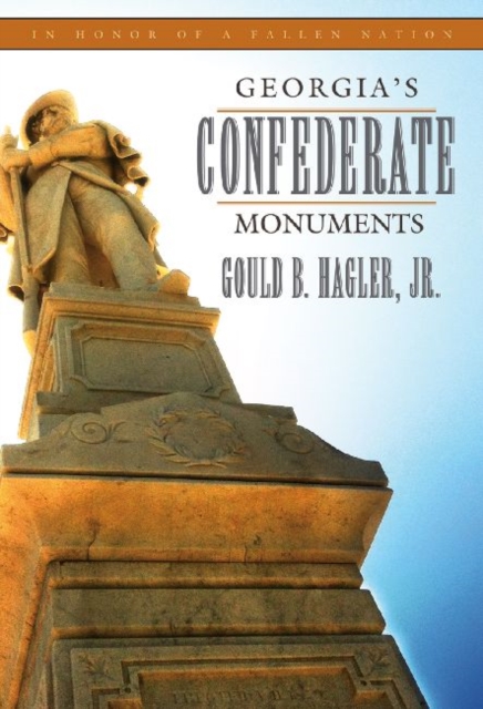 Georgia’s Confederate Monuments : In Honor of a Fallen Nation, Hardback Book