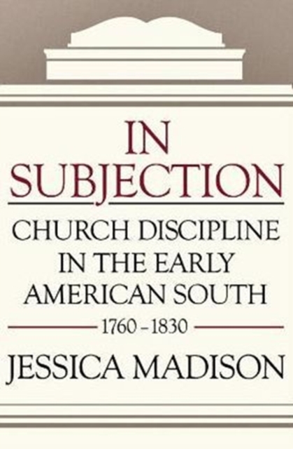 In Subjection : Church Discipline in the Early American South, 1760-1830, Hardback Book