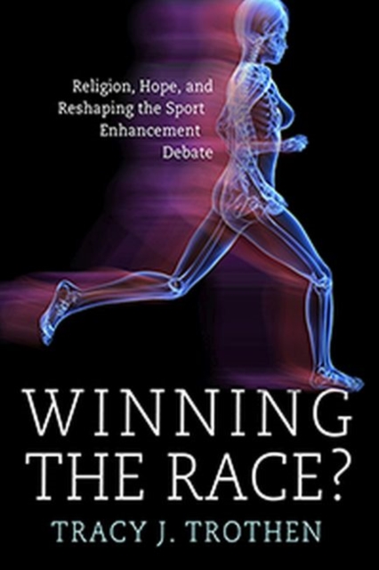 Winning the Race? : Religion, Hope, and the Reshaping of the Athletic Enhancement Debate, Paperback / softback Book