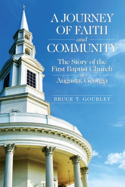 A Journey of Faith and Community : The Story of the First Baptist Church of Augusta, Georgia, Hardback Book