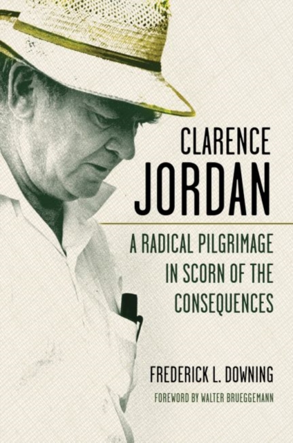 Clarence Jordan : A Radical Pilgrimage in Scorn of the Consequences, Hardback Book