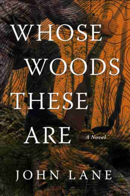 Whose Woods These Are : A Novel, Hardback Book