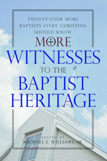 More Witnesses to the Baptist Heritage : Twenty-Four More Baptists Every Christian Should Know, Paperback / softback Book