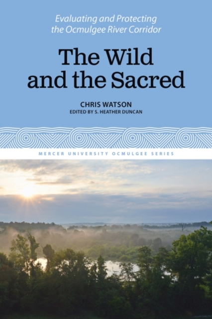The Wild and the Sacred : Evaluating and Protecting the Ocmulgee River Corridor, Volume 1, Paperback / softback Book