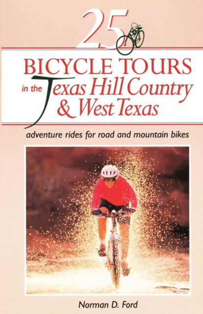 25 Bicycle Tours in the Texas Hill Country and West Texas : Adventure Rides for Road and Mountain Bikes, Paperback / softback Book
