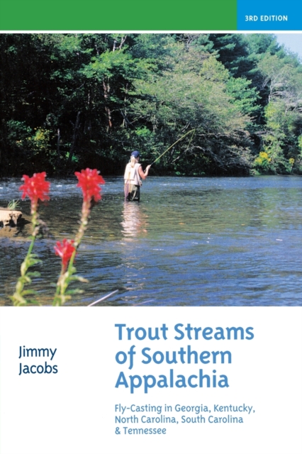 Trout Streams of Southern Appalachia : Fly-Casting in Georgia, Kentucky, North Carolina, South Carolina & Tennessee, Paperback / softback Book