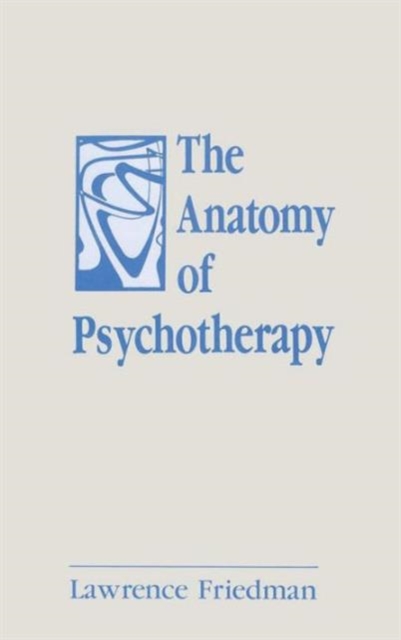 The Anatomy of Psychotherapy, Hardback Book