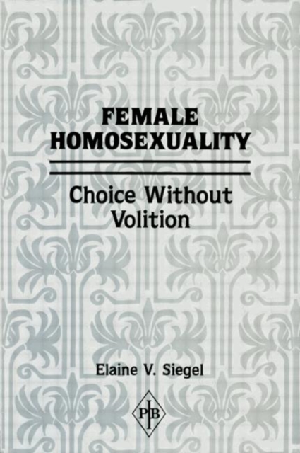 Female Homosexuality : Choice Without Volition, Hardback Book