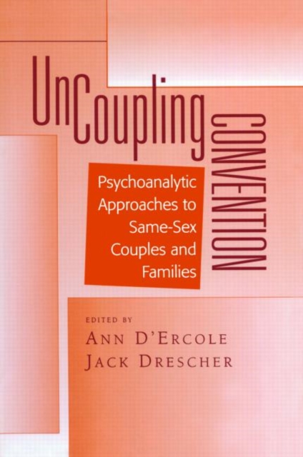 Uncoupling Convention : Psychoanalytic Approaches to Same-Sex Couples and Families, Hardback Book