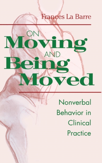 On Moving and Being Moved : Nonverbal Behavior in Clinical Practice, Hardback Book