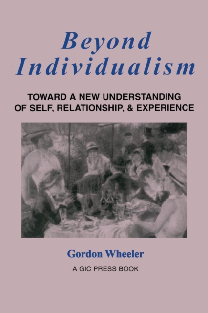 Beyond Individualism : Toward a New Understanding of Self, Relationship, and Experience, Paperback / softback Book