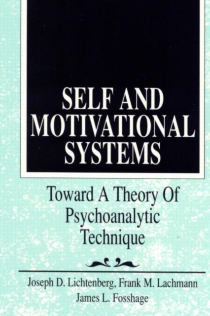 Self and Motivational Systems : Towards A Theory of Psychoanalytic Technique, Paperback / softback Book