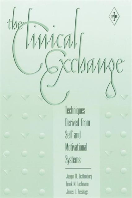 The Clinical Exchange : Techniques Derived from Self and Motivational Systems, Paperback / softback Book