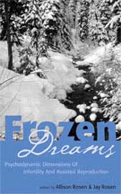 Frozen Dreams : Psychodynamic Dimensions of Infertility and Assisted Reproduction, Hardback Book