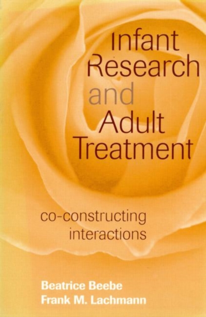 Infant Research and Adult Treatment : Co-constructing Interactions, Paperback / softback Book